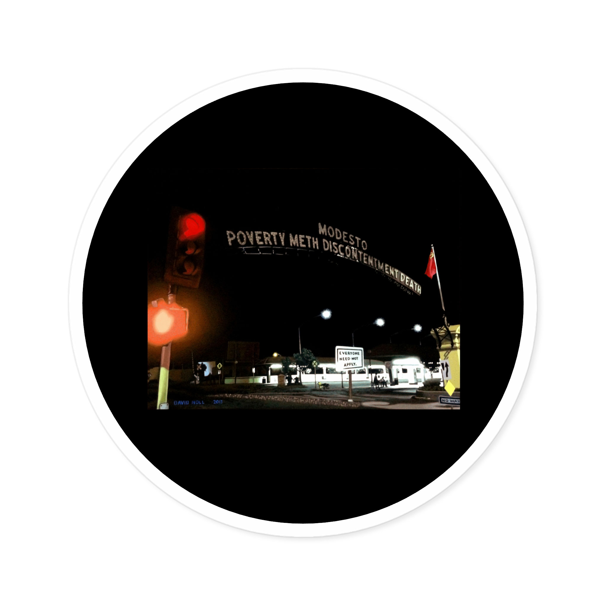 - Modesto: Poverty, Meth, Discontentment, Death Round Stickers, IndoorOutdoor - 3 - Davidnoll.earth https://davidnoll.earth/wp-content/uploads/2025/01/modesto-round-sticker-6x6-context1.jpg